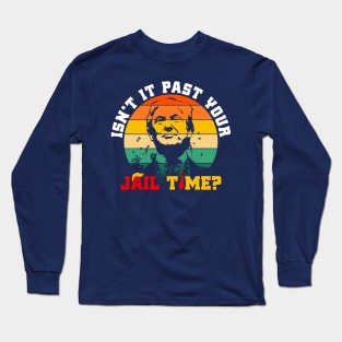 Isn’t It Past Your Jail Time? - Vintage Long Sleeve T-Shirt